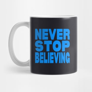 Never stop believing Mug